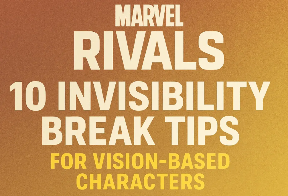 Marvel Rivals: 10 Invisibility Break Tips for Vision-Based Characters